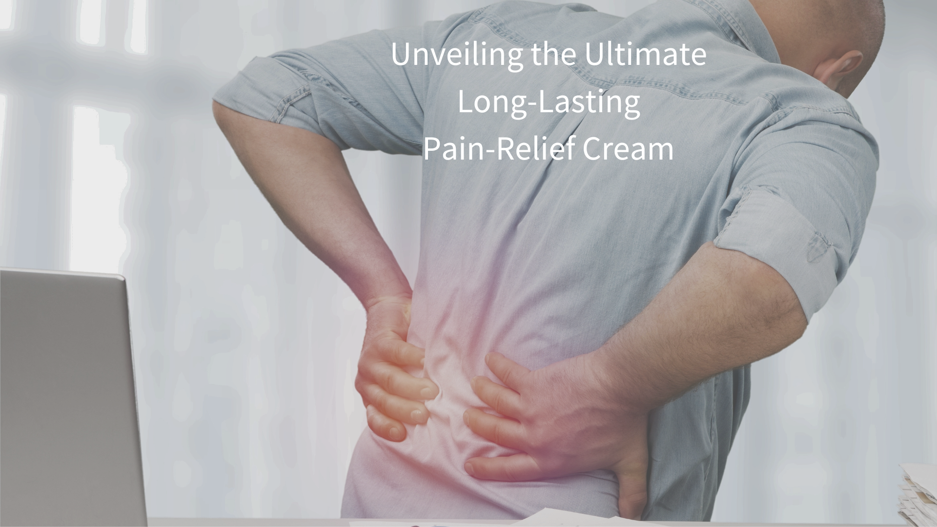 Unveiling the Ultimate Long-Lasting Pain-Relief Cream
